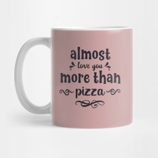 Almost love you more than pizza funny valentines day gift for pizzalovers Mug